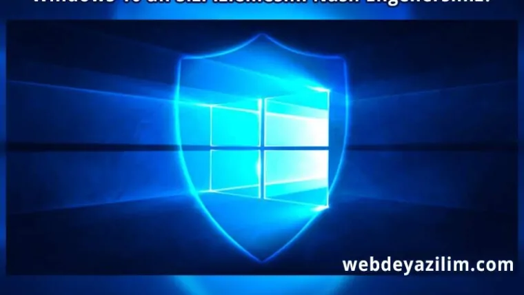 Windows 10’un Sizi İzlemesini Nasıl Engellersiniz?