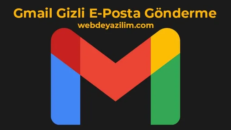 Gmail Gizli E-Posta Gönderme