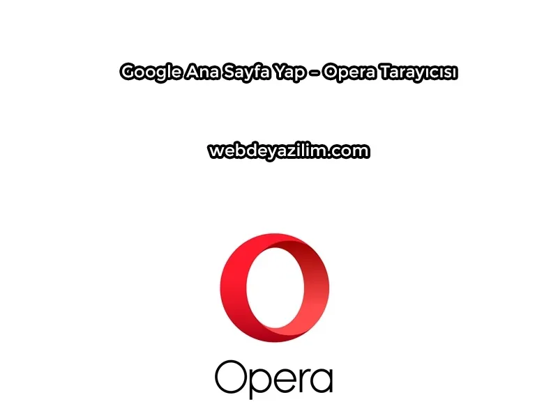 Google Ana Sayfa Yap - Opera