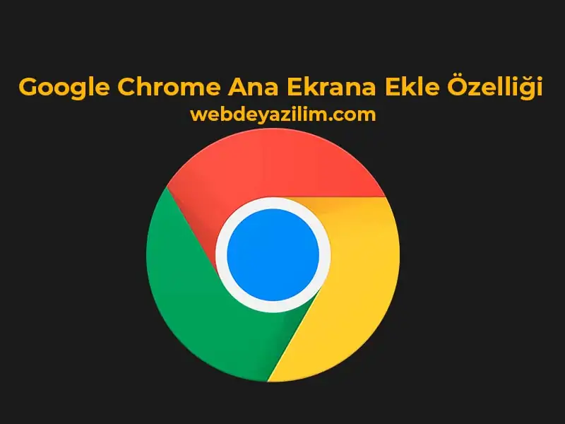 Google Chrome Ana Ekrana Ekle Özelliği