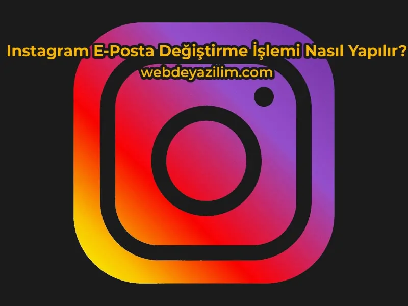 Instagram E-Posta Değiştirme İşlemi Nasıl Yapılır?