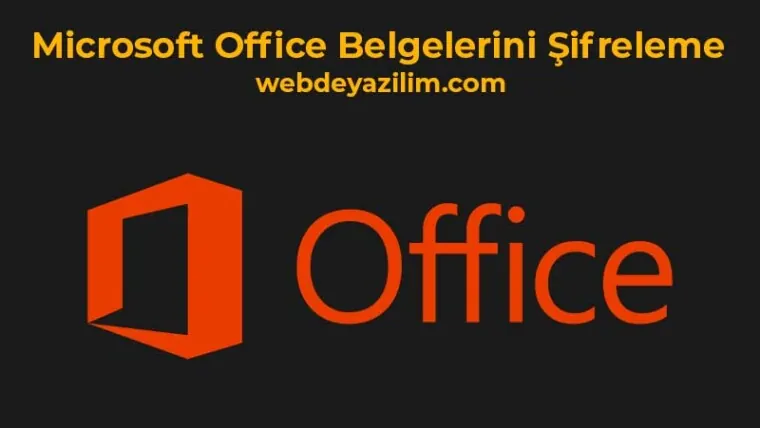 Microsoft Office Belgelerini Şifreleme Yöntemleri