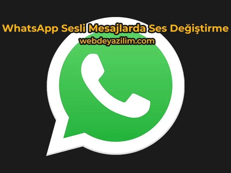 WhatsApp Sesli Mesajlarda Ses Değiştirme