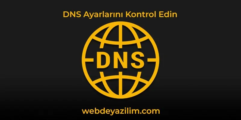 bilgisayarınızın DNS ayarlarını kontrol edin