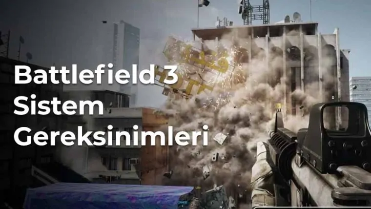 Battlefield 3 Sistem Gereksinimleri - Minimum ve Önerilen