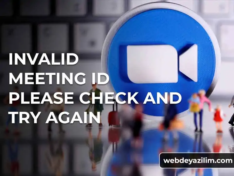 Invalid Meeting ID Please Check And Try Again Ne Demek?