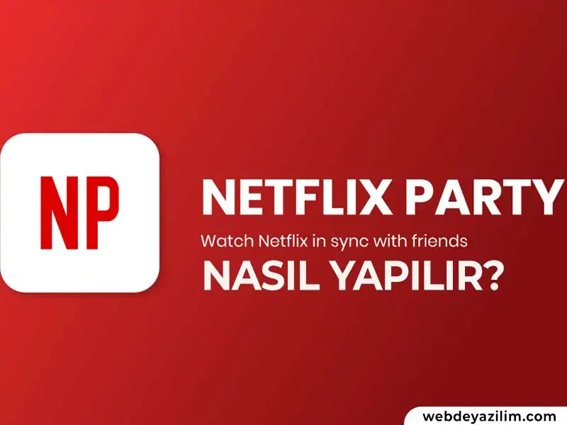 Netflix Party Nasıl Yapılır? NETFLIX Party Nedir?