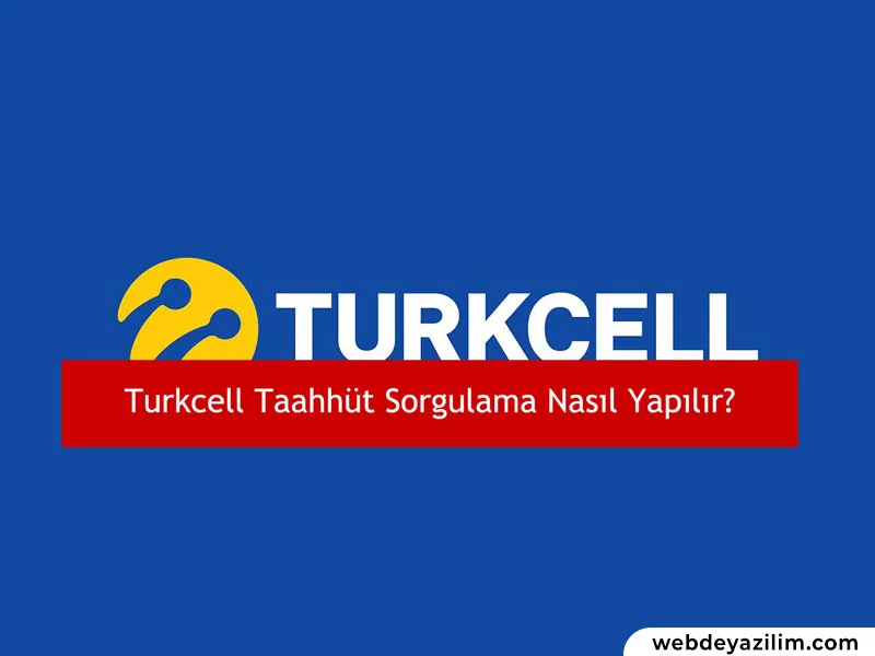 Turkcell Taahhüt Sorgulama İşlemi Nasıl Yapılır?