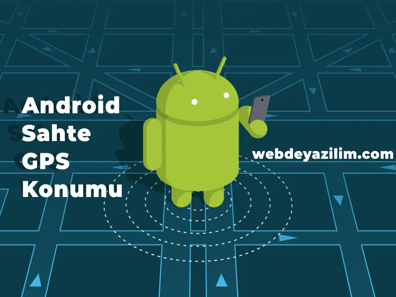 Android'de Sahte GPS Konumu