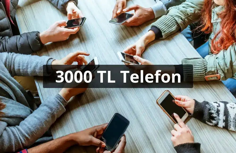 3000 TL Telefon (3 Bin TL Telefon) Önerileri