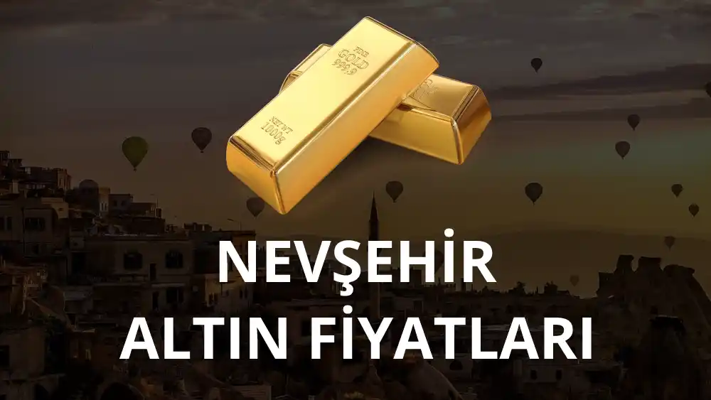 Nevşehir Altın Fiyatları (Bugün, Canlı, Güncel)