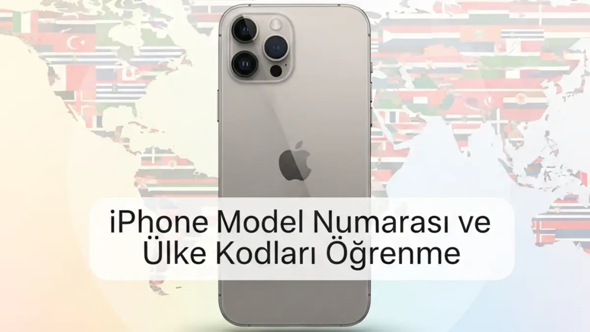 iPhone Model Numarası ve Ülke Kodları Öğrenme Nasıl Rehberi